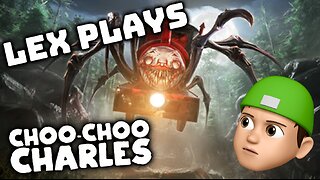 Lex Plays Choo Choo Charles