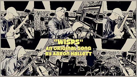 "Wisps" an Original Song by Aaron Hallett