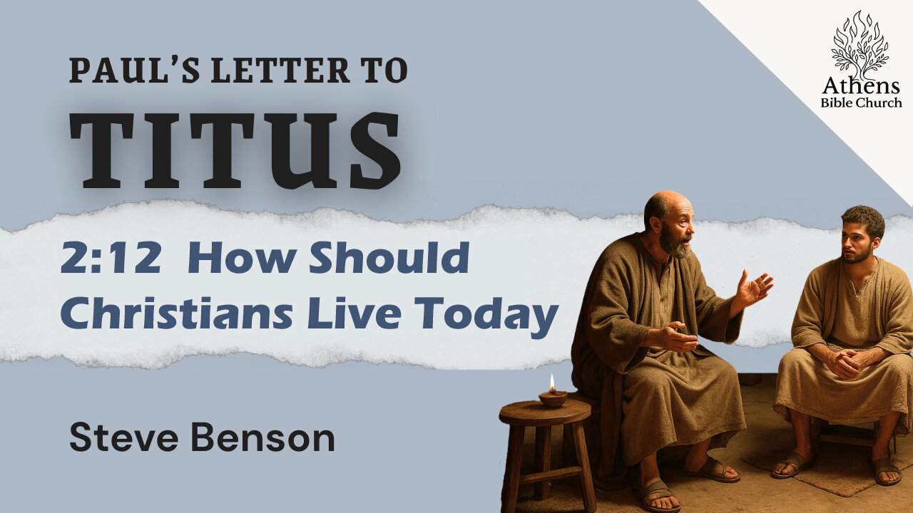 How to Live a Christian Life in This World | Titus 2:12 | Athens Bible Church