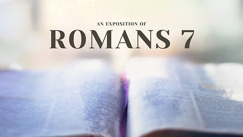 An Exposition of Romans 7 - Pastor Bruce Mejia