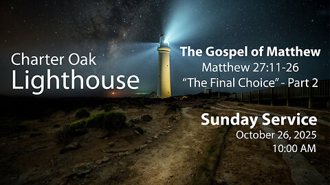 Church Service - Sunday, Oct. 26, 2025 - 10:00 AM - Matt. 27:11-26 - "The Final Choice" Part 2