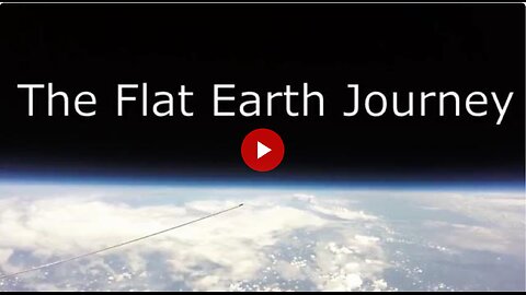 The Flat Earth Journey - Flat Earth Logic Destroys the Globe Earth Deception of the Cabal