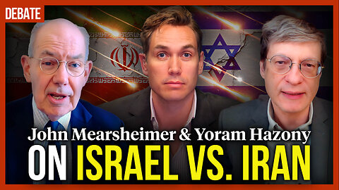 DEBATE: John Mearsheimer & Yoram Hazony on Israel vs. Iran