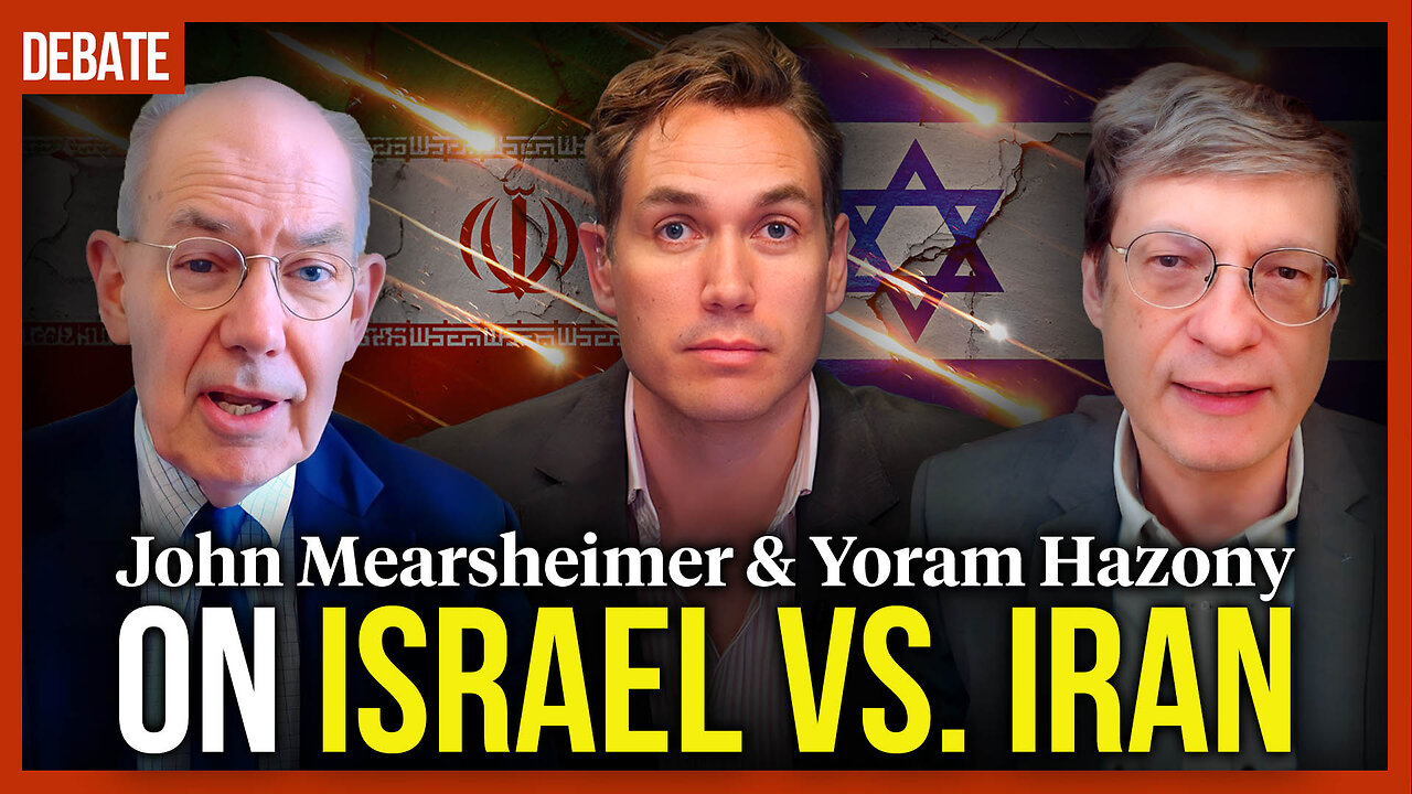 DEBATE: John Mearsheimer & Yoram Hazony on Israel vs. Iran