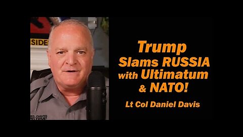 Trump Slams Russia w/Ultimatum, & NATO! /Lt Col Daniel Davis
