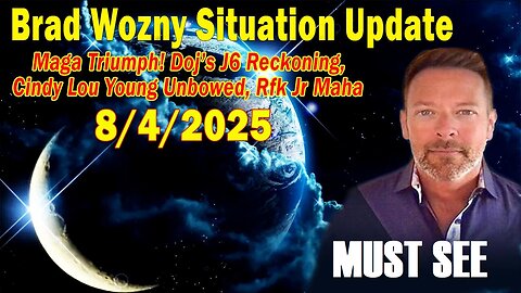 Brad Wozny Update Aug 4: "Maga Triumph! Doj’s J6 Reckoning, Cindy Lou Young Unbowed, Rfk Jr Maha"