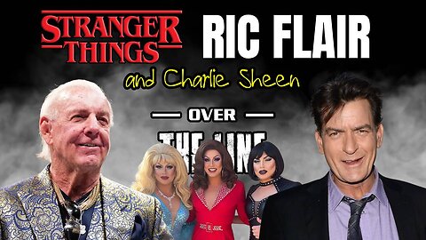STRANGER THINGS, RIC FLAIR and CHARLIE SHEEN
