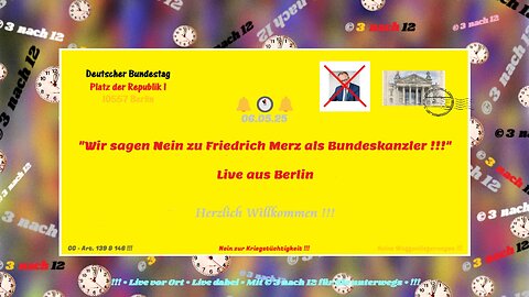 🔔🕐🔔 "Wir sagen Nein zu Friedrich Merz als Bundeskanzler - Live aus Berlin - 06.05.25