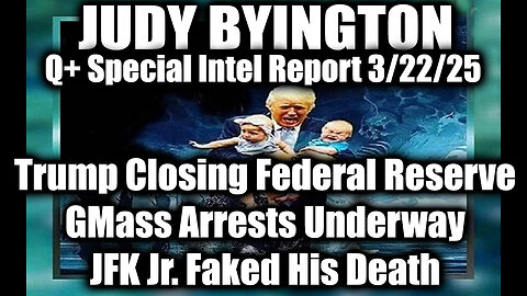 Judy Byington 3.22.25~Trump Closing Federal Reserve;JFK Jr.Faked His Death,Is Alive and Exposing All