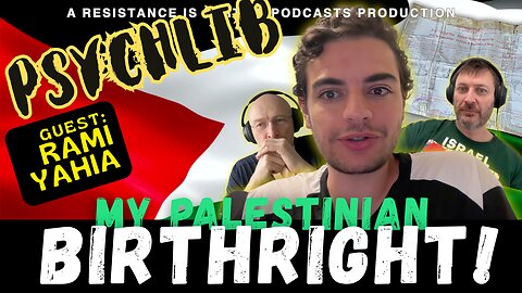 My Palestinian birthright w/Rami Yahia. Psychlib ep. 12