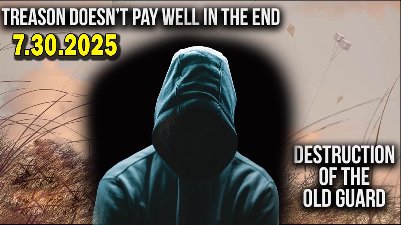 And We Know Situation Update 07.30.25: You Are Witnessing Destruction Of Old Guard, Treason