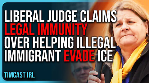 Liberal Judge Claims LEGAL IMMUNITY Over Helping Illegal Immigrant EVADE ICE