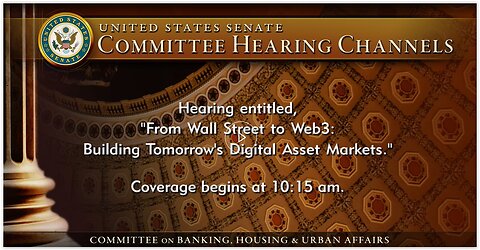 Senate Banking Cmte - From Wall Street to Web3: Building Tomorrow’s Digital Asset Markets