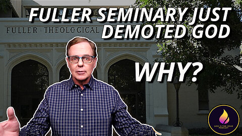 Fuller Seminary Just Demoted God. WHY?