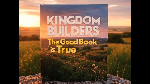 Kingdom Builders The Good Book is True (2025-04-30)