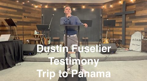 Dustin Fuselier: Testimony of Missionary Trip to Panama