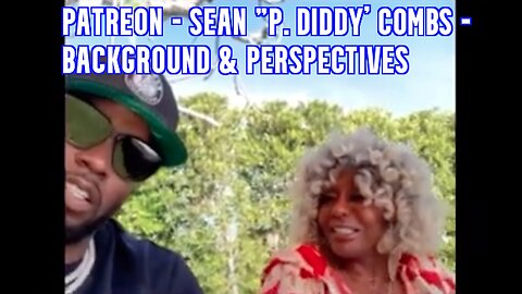 PATREON - SEAN ‘P DIDDY’ COMBS BACKGROUND & PERSPECTIVES
