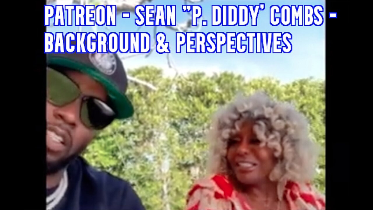 PATREON - SEAN ‘P DIDDY’ COMBS BACKGROUND & PERSPECTIVES