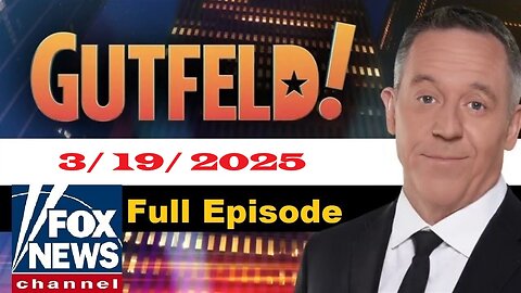 Gutfeld! Gutfeld! (Full Episode) | March 19, 2025