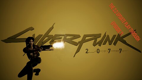 Cyberpunk 2077 - The 2.2 Update Play through - Episode 11
