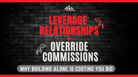 Leverage Relationships + Override Commissions- Why Building Alone is Costing You Big