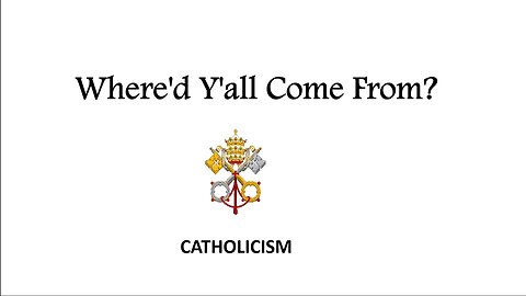 What Does Catholicism Teach, p2? (Where'd Y'all Come From? Part 4)