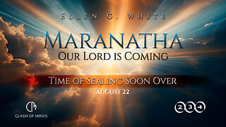 234. Maranatha Our Lord Is Coming: Time of Sealing Soon Over, August 22, by Ellen G White