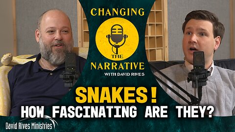 Snakes! How Fascinating Are They? | Changing the Narrative with David Rives