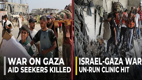 Aid Seekers Killed & UN-Run Clinic Hit