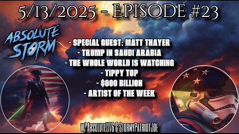 Absolute Storm: Ep. 23 - 9pm ET - 5/13/25 - Matt Thayer|Saudi Visit|Artist Of The Week