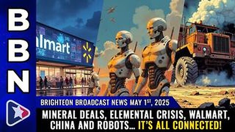 BBN, May 1, 2025 – Mineral deals, elemental crisis, China and robots… it’s all connected!