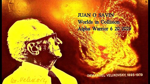 JUAN O SAVIN- Worlds in Collision 2020 Fraud- Alpha Warrior 6 20 2025