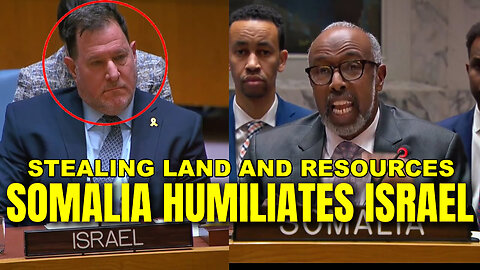 Somalia HUMILIATES Israel - At The UN Over A Dirty Scheme To Divide Somalia