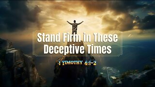 We Must Stand Firm in These Deceptive Times - 1 Timothy 4:1-2 // Daniel Diaz