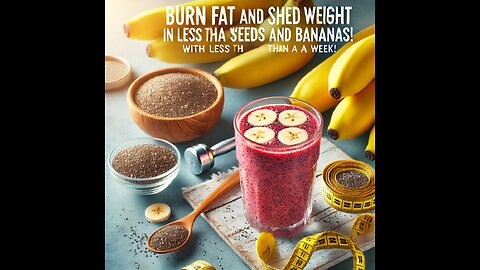 Burn Fat and Shed Weight in Less Than a Week with Chia Seeds and Bananas!