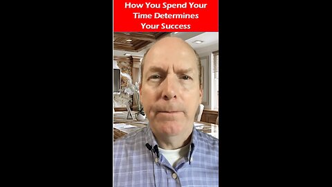 How You Spend Your Time Determines Your Success
