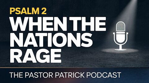 Psalm 2: When the Nations Rage – Finding Refuge in the Son