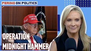 PERINO On POLITICS: Operation Midnight Hammer