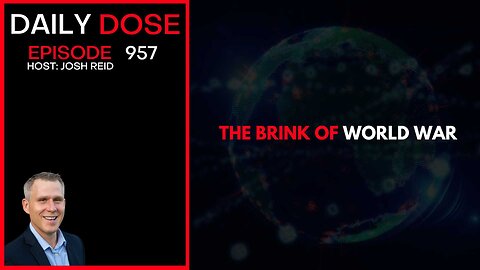 The Brink of World War | Ep. 957 The Daily Dose
