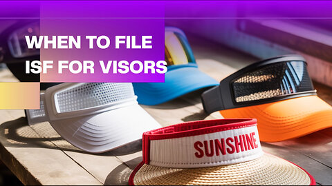 When To File ISF For Visors