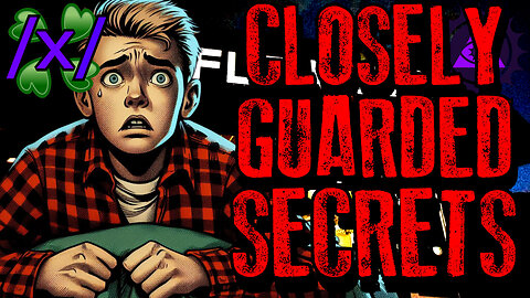 Closely Guarded Secrets | 4chan /x/ Paranormal Greentext Stories Thread