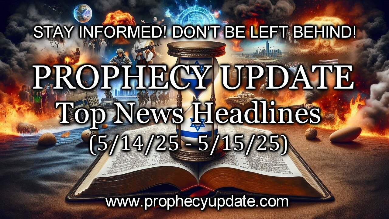 Prophecy Update Top News Headlines - (5/14/25 – 5/15/25)