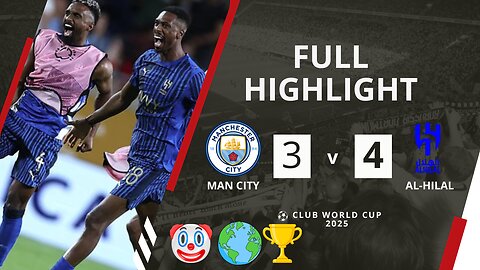 Al-Hilal Shocks Manchester City 4-3 in 2025 Club World Cup Thriller! | Highlights & Goals