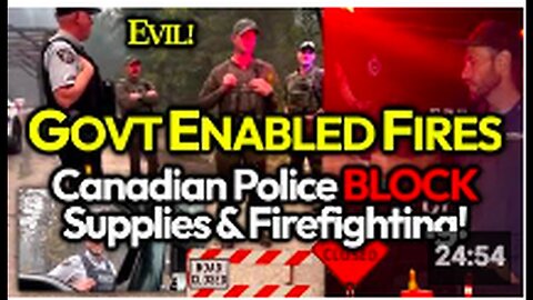 "Canadian Police Block Food & Vital Supplies, Local Firefighters Forbidden to Incite Fire"