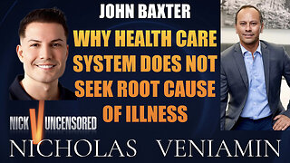 John Baxter Discusses Health Care System Does Not Seek Root Cause Of Illness with Nicholas Veniamin
