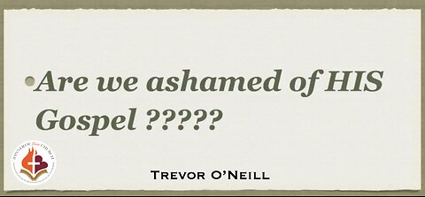 Are We Ashamed Of HIS Gospel? - Trevor O'Neill September 14th, 2025