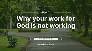 The Root of Revival TV, Episode 1: Why your work for God is not working