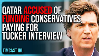 Qatar ACCUSED of FUNDING Conservative Media, PAYING For Tucker Carlson Interview