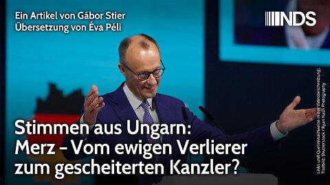 Stimmen aus Ungarn: Merz–Vom ewigen Verlierer zum gescheiterten Kanzler? | Gábor Stier | NDS-Podcast