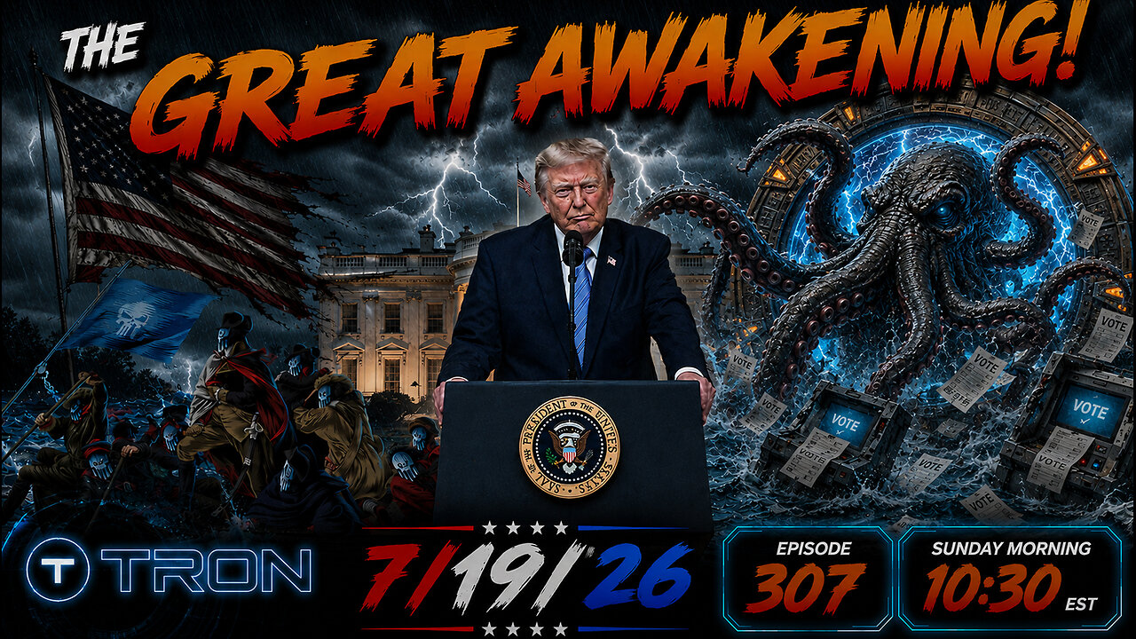 🚨7/19/26 - 10:30 EST - Tron | The Great Awakening Show! - 307🚨